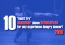 Another Summer of Dance - 10 “Must Try” Summer Dance Intensives for any Experience-Hungry Dancer! (2019)