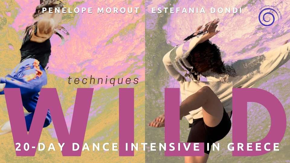 WILD techniques – 20 – Day Dance Intensive & co-living program in Greece with Penelope Morout & Estefania Dondi